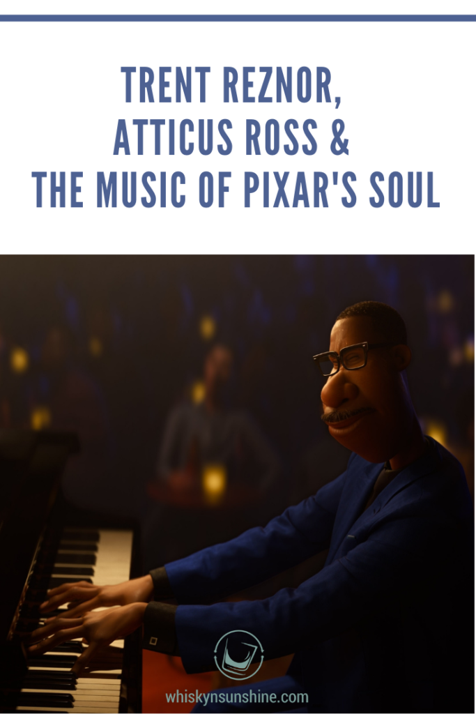 Trent Reznor, Atticus Ross, and the Music of Pixar's SOUL