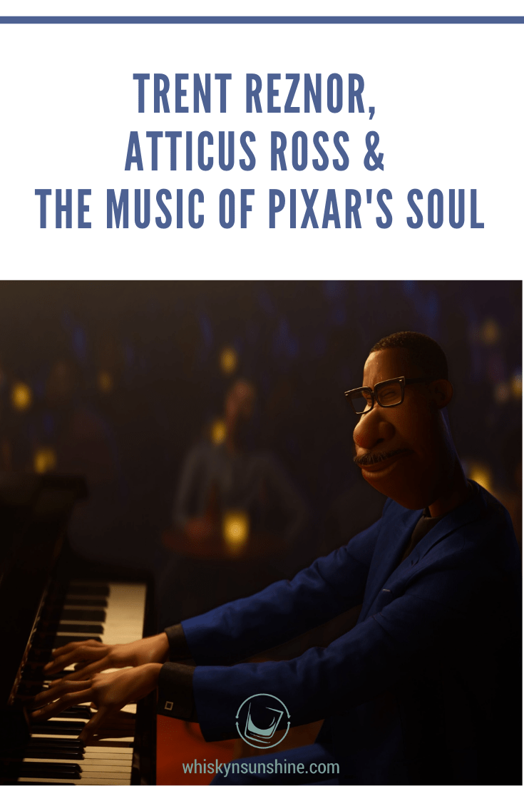 Trent Reznor, Atticus Ross, And The Music Of Pixar's SOUL » Whisky ...